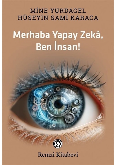 Merhaba Yapay Zeka Ben İnsan!  - Hüseyin Sami Karaca  - Remzi Kitabevi
