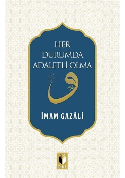 Her Durumda Adaletli Olma - İmam-ı Gazali - Ehil