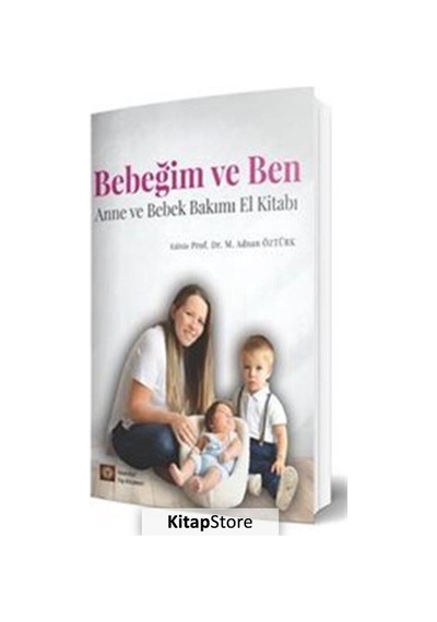 Bebeğim ve Ben - Anne ve Bebek Bakımı El Kitabı - Mehmet Adnan Öztürk - İstanbul Tıp Kitabevi