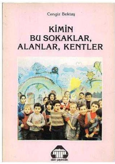 Kimin Bu Sokaklar Alanlar Kentler - Cengiz Bektaş