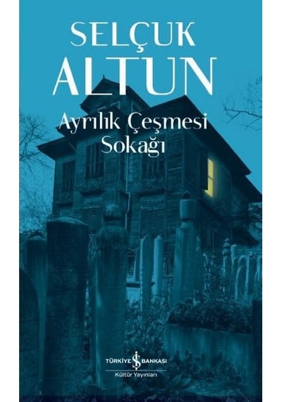 Ayrılık Çeşmesi Sokağı - Selçuk Altun - İş Bankası Kültür Yayınları