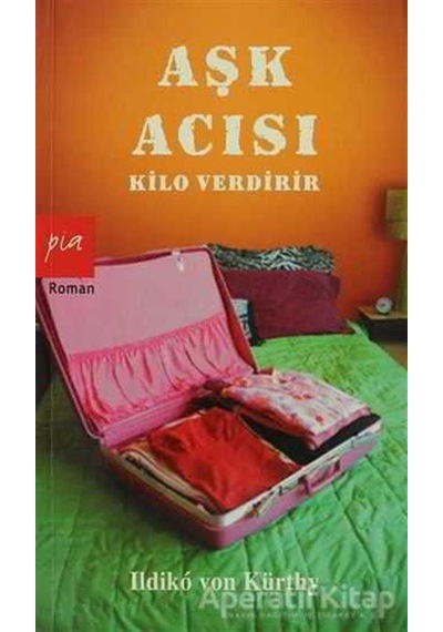 Aşk Acısı Kilo Verdirir - Ildiko Von Kürthy - Pia