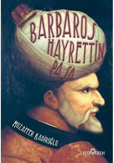 Barbaros Hayrettin Paşa - Muzaffer Kadiroğlu - Yediveren Yayınları