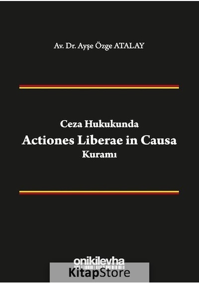 Ceza Hukukunda Actiones Liberae in Causa Kuramı - Ayşe Özge Atalay - On İki Levha Yayıncılık