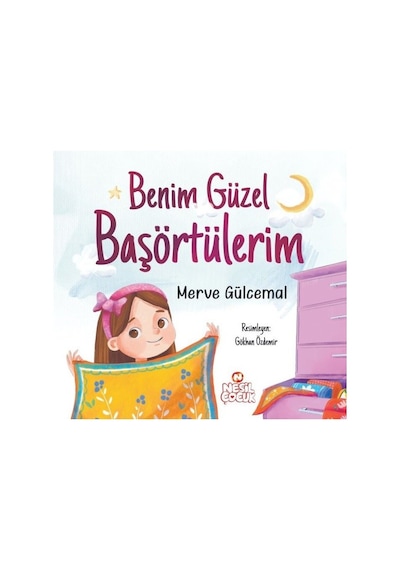 Benim Güzel Başörtülerim - Merve Gülcemal - Nesil Çocuk Yayınları