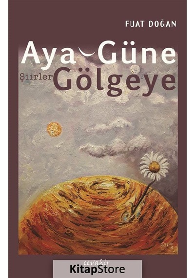 Aya Güne Gölgeye - Fuat Doğan - Cevahir Yayınları