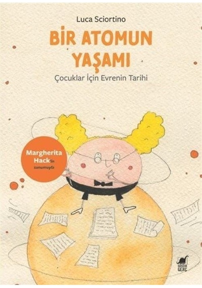 Bir Atomun Yaşamı: Çocuklar İçin Evrenin Tarihi / Luca Sciortino