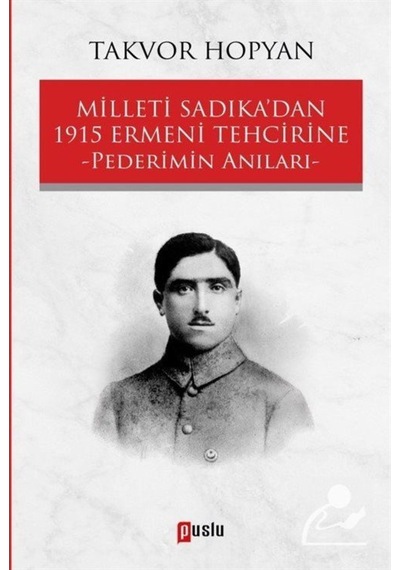 Milleti Sadıkadan 1915 Ermeni Tehcirine-Pederimin Anıları - Takvor Hopyan - Puslu Yayıncılık