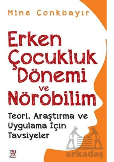 Erken Çocukluk Dönemi ve Nörobilim - Teori Araştırma ve Uygulama İçin Tavsiyeler - Mine Conkbayır - Panama Yayıncılık