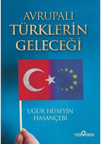 Avrupalı Türklerin Geleceği - Uğur Hüseyin Hasançebi - Yediveren Yayınları