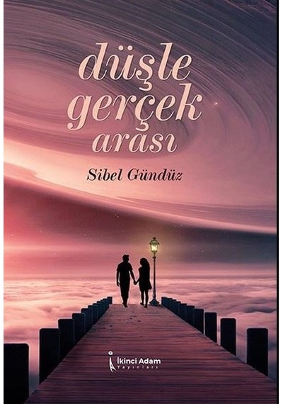 Düşle Gerçek Arası - Sibel Gündüz - İkinci Adam Yayınları