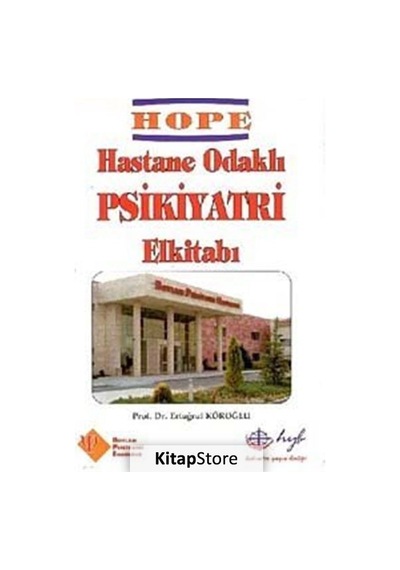 Hope Hastane Odaklı Psikiyatri Elkitabı / Prof. Dr. Ertuğrul K...