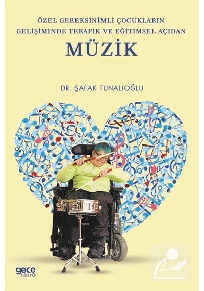 Özel Gereksinimli Çocukların Gelişiminde Terapik ve Eğitimsel Açıdan Müzik - Şafak Tunalıoğlu - Gece Kitaplığı Özel Gereksinimli Çocukların Gelişiminde Terapik ve Eğitimsel Açıdan Müzik - Şafak Tunalıoğlu - Gece Kitaplığı