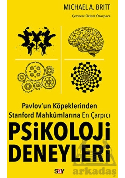 Pavlov'un Köpeklerinden Stanford Mahkumlarına En Çarpıcı Psikoloji Deneyleri Say Yayınları Michael A. Britt
