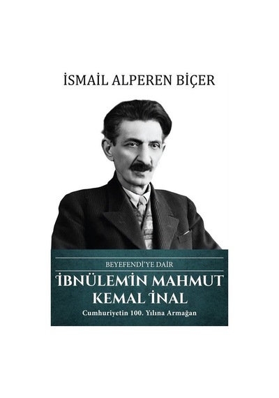 İbnülemin Mahmut Kemal İnal: Beyefendi'ye Dair - İsmail Alperen Biçer - Türk Kültürüne Hizmet Vakfı