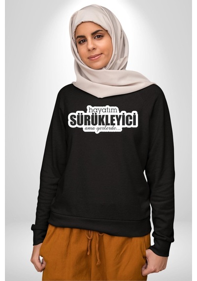 Hayatım Sürükleyici Ama Yerlerde Unisex Siyah Sweatshirt Siyah