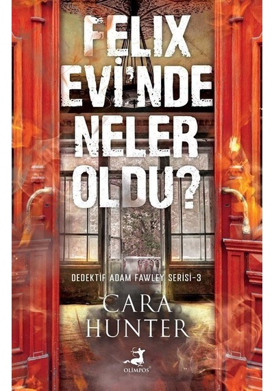 Felix Evi'nde Neler Oldu? Dedektif Adam Fawley Serisi 3 - Cara Hunter - Olimpos Yayınları