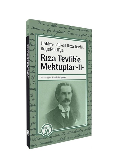 Rıza Tevfik'e Mektuplar 2 / Hakîm-i Alî-dil Rıza Tevfik Beyefe...
