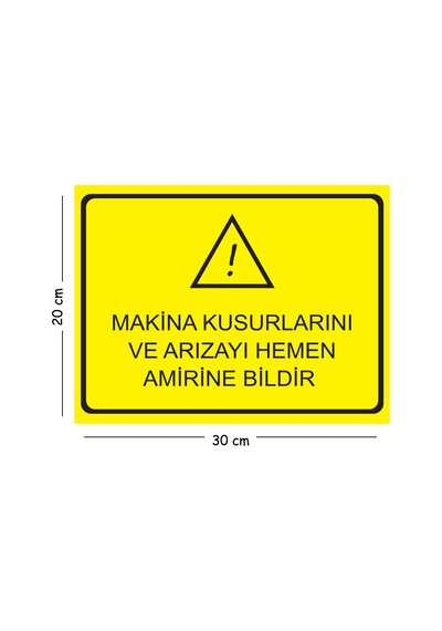 Metal Makine Kusurlarını Ve Arızayı Hemen Amirine Bildir 20x30 Cm A4 Uyarı İş Güvenliği Levhası