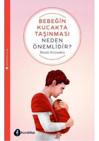 Bebeğin Kucakta Taşınması Neden Önemlidir? - Rosie Knowles - Kuraldışı Yayınları