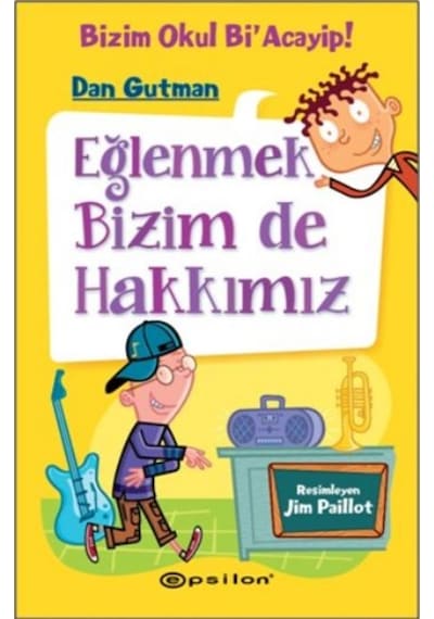 Eğlenmek Bizim de Hakkımız-Bizim Okul Bi'Acayip! - Dan Gutman - Epsilon Yayınevi