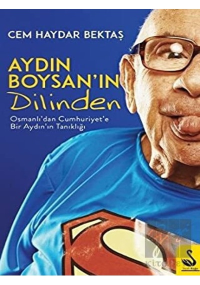 Aydın Boysan'ın Dilinden-Osmanlı'dan Cumhuriyet'e Bir Aydın Tanıklığı - Cem Haydar Bektaş - Siyah Kuğu Yayınları