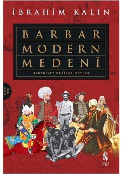 Barbar Modern Medeni-Medeniyet Üzerine Notlar - İbrahim Kalın - İnsan Yayınları