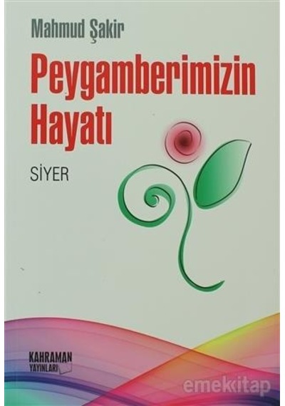 Peygamberimizin Hayatı Siyer - Mahmud Şakir - Kahraman