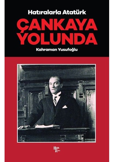 Çankaya Yolunda - Hatıralarla Atatürk