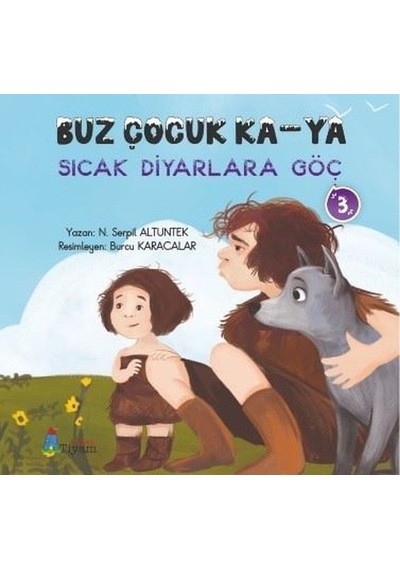 Buz Çocuk Ka - Ya Sıcak Diyarlara Göç 3 - N. Serpil Altuntek - Tiyam Yayınevi