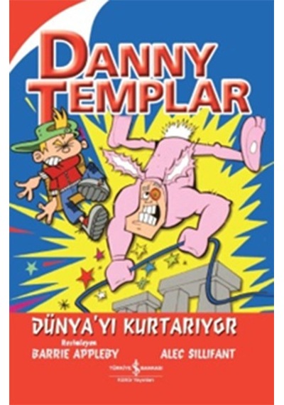 Danny Templar Dünya'yı Kurtarıyor - Alec Sillifant - İş Bankası Kültür Yayınları