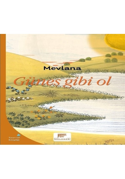 Güneş Gibi Ol - Mevlana Celaleddin-i Rumi - Gelenek Yayınları