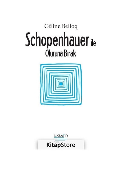 Schopenhauer ile Oluruna Bırak - Celine Belloq - İlksatır Yayınevi
