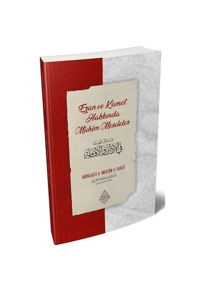 Ezan ve Kamet Hakkında Mühim Meseleler / Abdulaziz bin Merzûk  et-Tarîfî