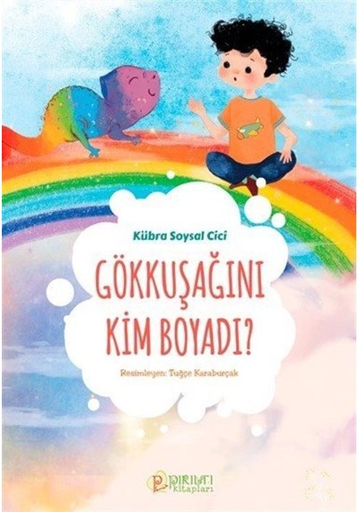 Gökkuşağını Kim Boyadı ? / Kübra Soysal Cici