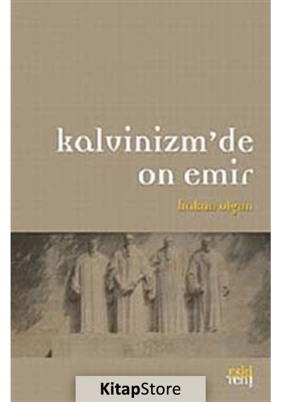 Kalvinizm'de On Emir - Hakan Olgun - Eskiyeni Yayınları