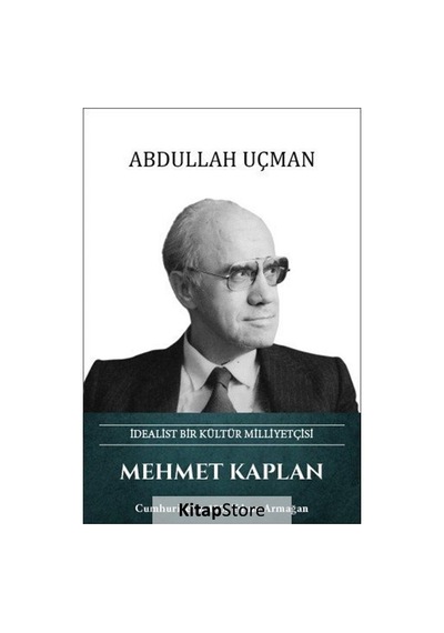 Mehmet Kaplan: İdealist Bir Kültür Milliyetçisi - Abdullah Uçman - Türk Kültürüne Hizmet Vakfı