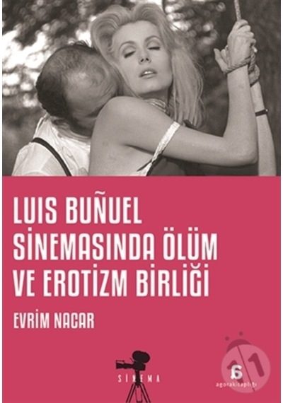 Luis Bunuel Sinemasında Ölüm ve Erotizm Birliği - Evrim Nacar - Agora Kitaplığı