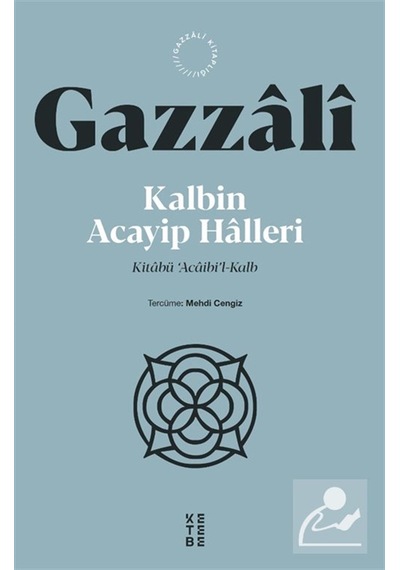 Kalbin Acayip Halleri & Kitabü 'âcaibi'l-kalb / İmam Gazali