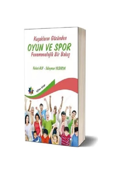 Kuşakların Gözünden Oyun ve Spor Fenomonolojik Bir Bakış - Hulusi Alp - Eğiten Kitap