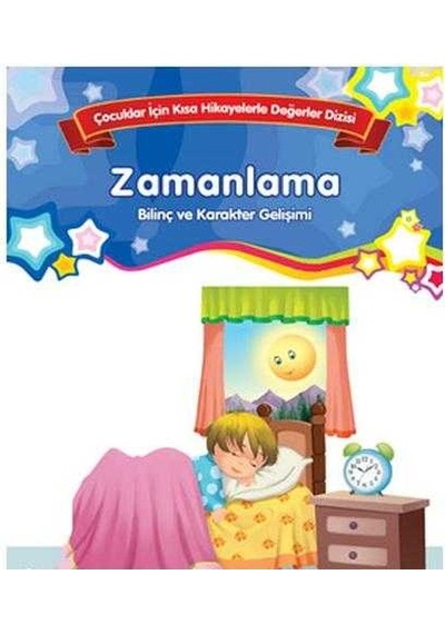 Zamanlama Bilinç Ve Karakter Gelişimi Çocuklar Için Kısa Hikayelerle Değerler Dizisi