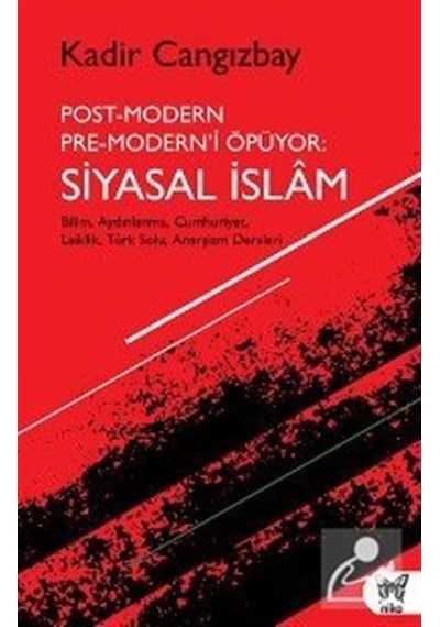 Post-Modern Pre-Modern'i Öpüyor: Siyasal İslam - Kadir Cangızbay - Nika Yayınevi