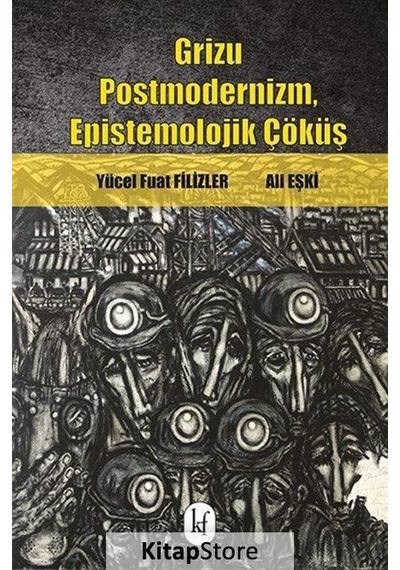Grizu Postmodernizm - Epistemolojik Çöküş - Ali Eşki -  Yücel Fuat Filizler - Kafe Kültür Yayıncılık