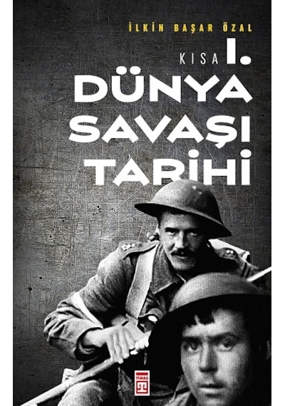 Kısa Birinci Dünya Savaşı Tarihi - İ̇lkin Başar Özal - Timaş Yayınları