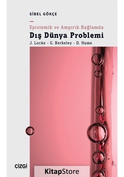 Epistemik ve Ampirik Bağlamda Dış Dünya Problemi: J. Locke - G. Berkeley - D. Hume - Sibel Gökçe - Çizgi Kitabevi