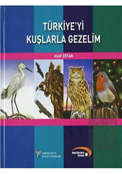Türkiye'yi Kuşlarla Gezelim - Asaf Ertan - Arkeoloji ve Sanat Yayınları