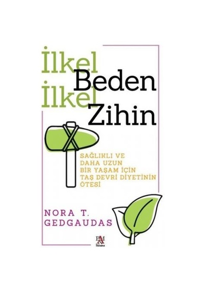 İlkel Benden İlkel Zihin - Sağlıklı ve Daha Uzun Bir Yaşam İçin  Taş Devri Diyetinin Ötesi - Nora T. Gedgaudas - Panama Yayıncılık