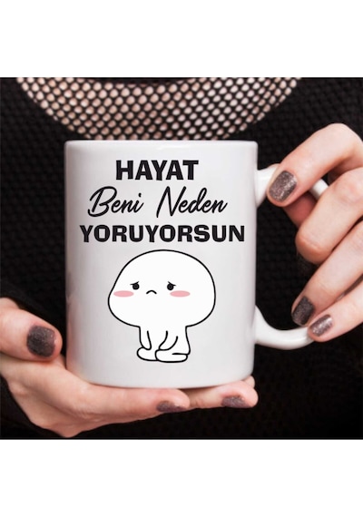 " Hayat Beni Neden Yoruyorsun" Baskılı Beyaz Kupa Bardak Kahve Hediyeli