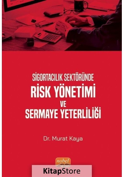 Sigortacılık Sektöründe Risk Yönetimi ve Sermaye Yeterliliği  - Murat Kaya  - Nobel Bilimsel Eserler