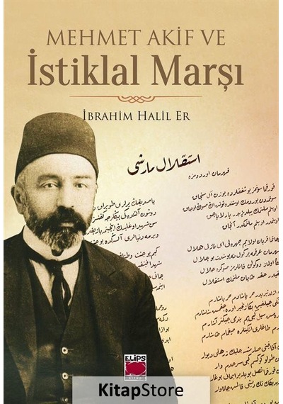Mehmet Akif ve İstiklal Marşı - İbrahim Halil Er - Elips Kitapları
